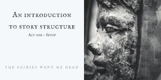On Story Structure [Part 2 - The First Act]